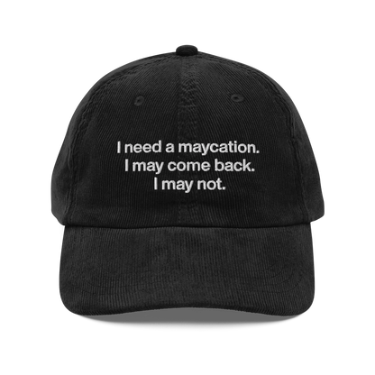 I Need A Maycation Corduroy Hat