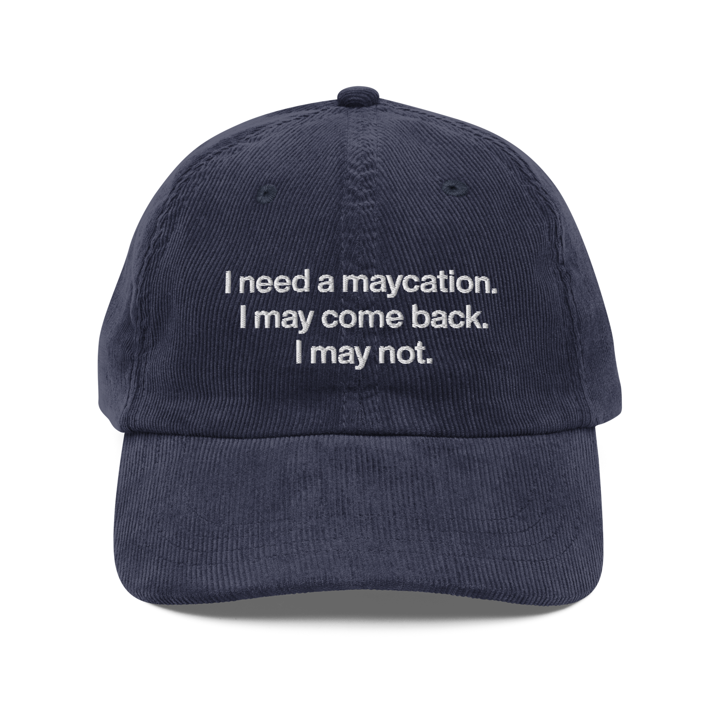 I Need A Maycation Corduroy Hat