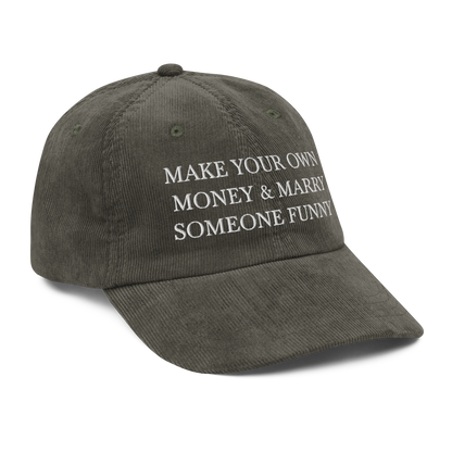 Make Your Own Money & Marry Someone Funny Corduroy Hat